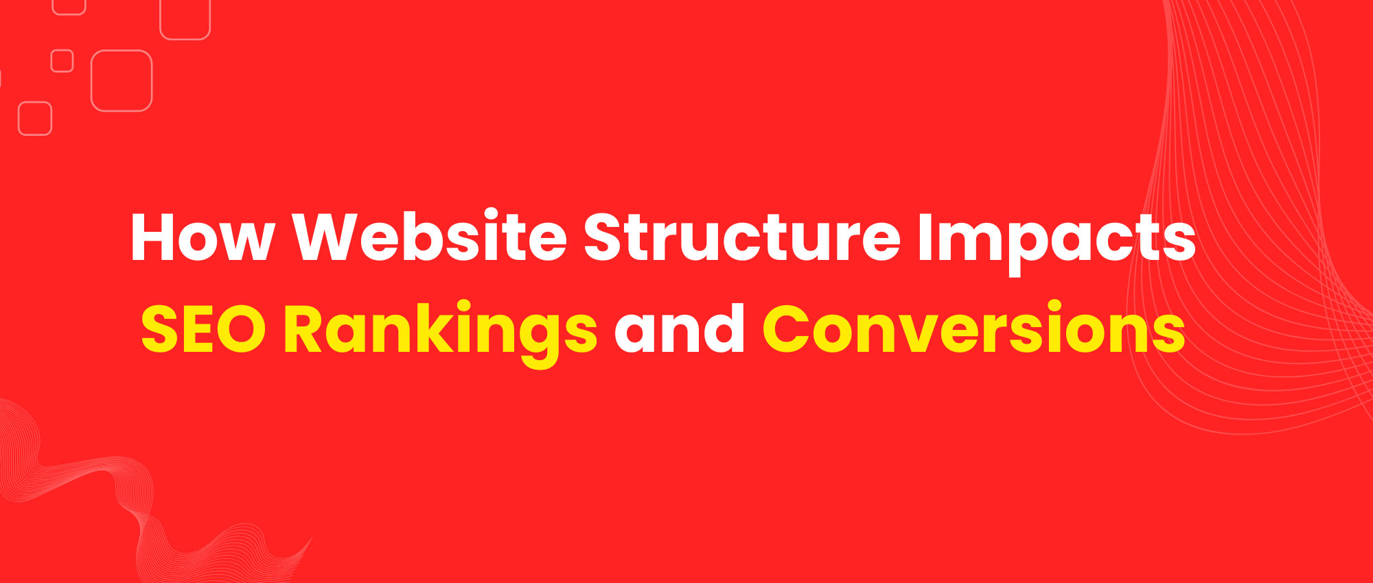 How Website Structure Impacts SEO Rankings and Conversions